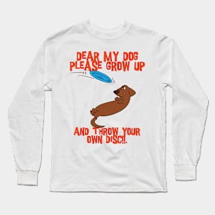 Dear my dog please grow up Long Sleeve T-Shirt